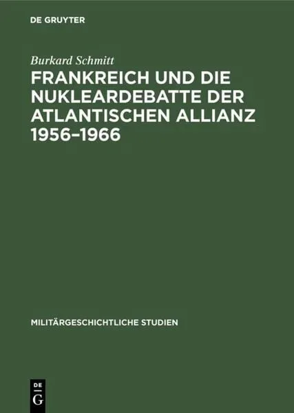 Frankreich und die Nukleardebatte der Atlantischen Allianz 1956?1966