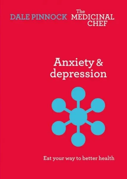 Pinnock, D: Anxiety & Depression: Eat Your Way to Better Hea