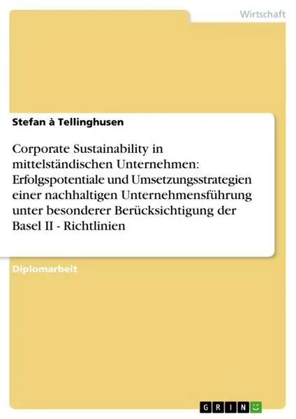Corporate Sustainability in mittelständischen Unternehmen: Umsetzungsstrategien einer nachhaltigen Unternehmensführung (Basel II - Richtlinien)