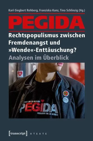PEGIDA ? Rechtspopulismus zwischen Fremdenangst und »Wende«-Enttäuschung?