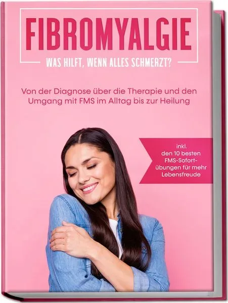 Fibromyalgie: Was hilft, wenn alles schmerzt? Von der Diagnose über die Therapie