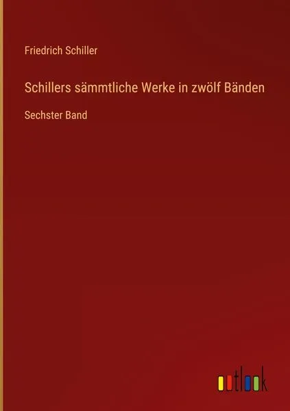 Schillers sämmtliche Werke in zwölf Bänden