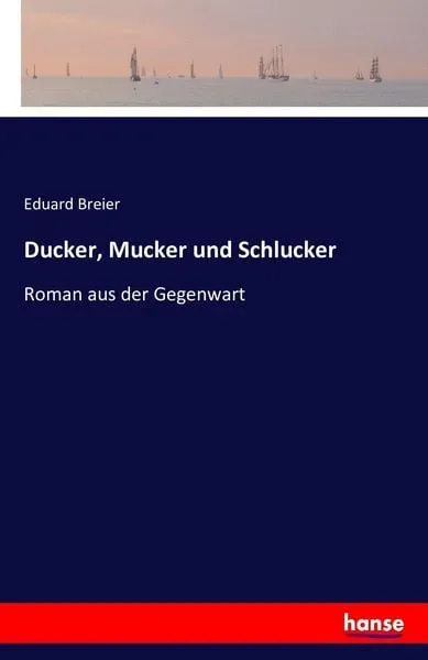 Ducker, Mucker und Schlucker