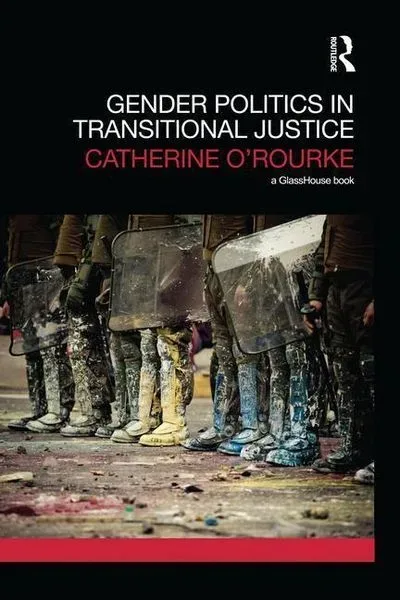 O'Rourke, C: Gender Politics in Transitional Justice