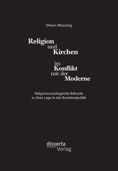 Religion und Kirchen im Konflikt mit der Moderne: Religionssoziologische Befunde zu ihrer Lage in der Bundesrepublik.
