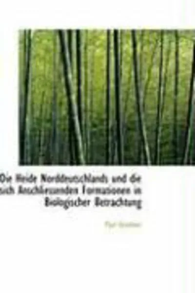 Die Heide Norddeutschlands Und Die Sich Anschliessenden Formationen in Biologischer Betrachtung