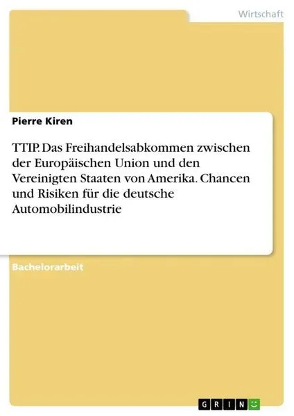TTIP. Das Freihandelsabkommen zwischen der Europäischen Union und den Vereinigten Staaten von Amerika. Chancen und Risiken für die deutsche Automobili