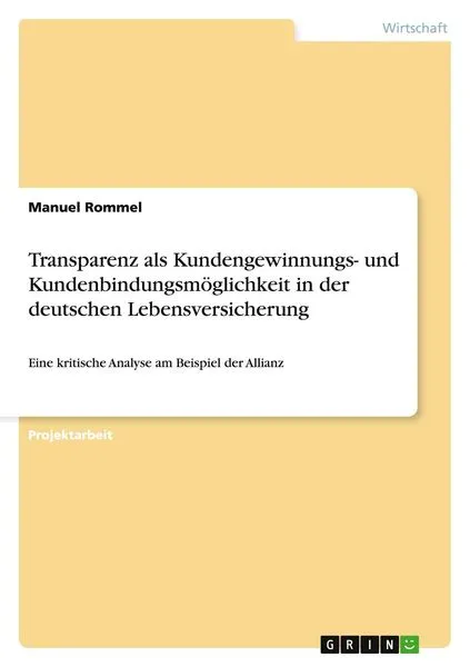 Transparenz als Kundengewinnungs- und Kundenbindungsmöglichkeit in der deutschen Lebensversicherung