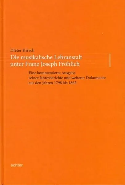 Die musikalische Lehranstalt unter Franz Joseph Fröhlich
