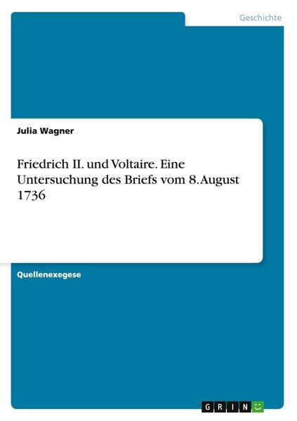 Friedrich II. und Voltaire. Eine Untersuchung des Briefs vom 8. August 1736