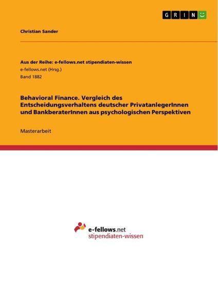 Behavioral Finance. Vergleich des Entscheidungsverhaltens deutscher PrivatanlegerInnen und BankberaterInnen aus psychologischen Perspektiven