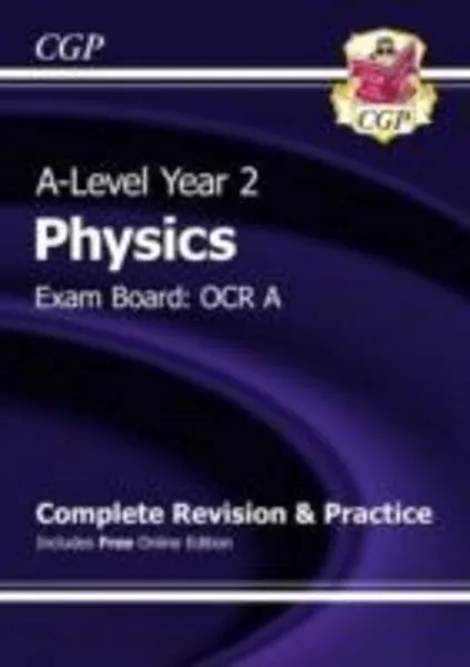 CGP Books: A-Level Physics: OCR A Year 2 Complete Revision &