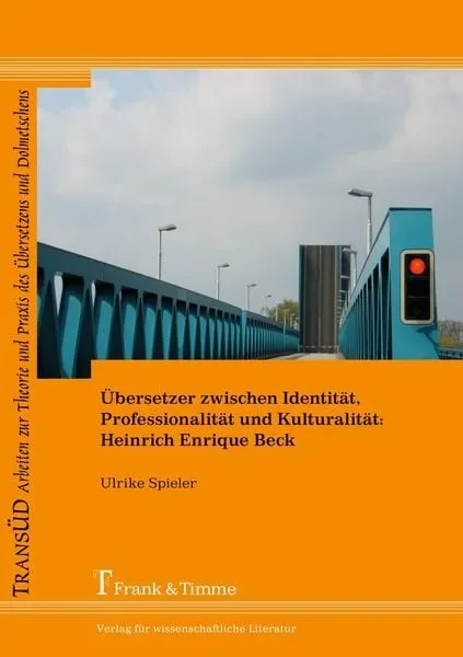 Übersetzer zwischen Identität, Professionalität und Kulturalität: Heinrich Enrique Beck