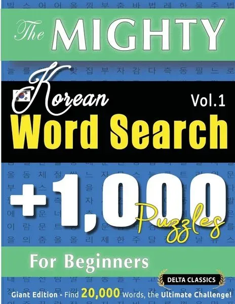 The Mighty Korean Word Search - 1,000 Puzzles For Beginners - Delta Classics - Giant Edition - Find 20,000 Words, The Ultimate Challenge!