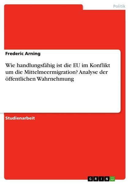 Wie handlungsfähig ist die EU im Konflikt um die Mittelmeermigration? Analyse der öffentlichen Wahrnehmung