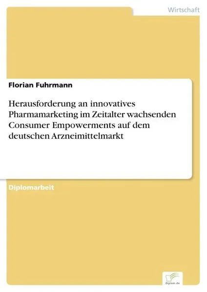 Herausforderung an innovatives Pharmamarketing im Zeitalter wachsenden Consumer Empowerments auf dem deutschen Arzneimittelmarkt