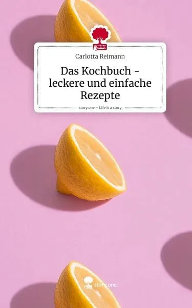 Das Kochbuch - leckere und einfache Rezepte. Life is a Story - story.one