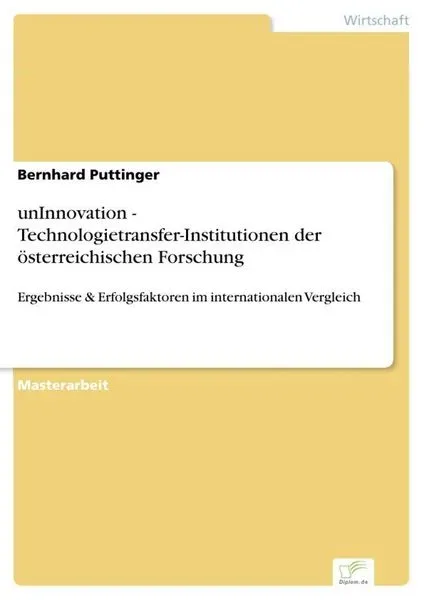 UnInnovation - Technologietransfer-Institutionen der österreichischen Forschung