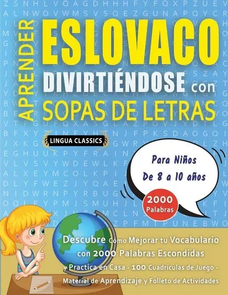 APRENDER ESLOVACO DIVIRTIÉNDOSE CON SOPAS DE LETRAS - Para Niños de 8 a 10 años - Descubre Cómo Mejorar tu Vocabulario con 2000 Palabras Escondidas y