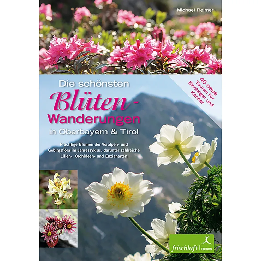 Frischluftedition Die schönsten Blüten-Wanderungen Oberbayern&Tirol