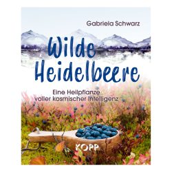 Buch: Wilde Heidelbeere - Eine Heilpflanze voller kosmischer Intelligenz