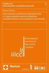 Internationale Investitionsschutzabkommen im Spannungsfeld zwischen effektivem Investitionsschutz und staatlichem Gemeinwohl