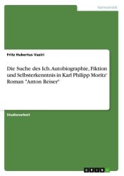 Die Suche des Ich. Autobiographie, Fiktion und Selbsterkenntnis in Karl Philipp Moritz' Roman 