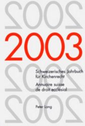 Schweizerisches Jahrbuch für Kirchenrecht. Band 8 (2003)- Annuaire suisse de droit ecclésial. Volume 8 (2003)