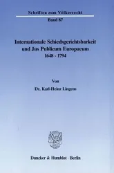 Internationale Schiedsgerichtsbarkeit und Jus Publicum Europaeum 1648?1794.