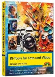 KI-Tools für Foto und Video - gekonnt die KI-Programme von Adobe Photoshop, Adobe Firefly, ChatGPT, Gemini, Midjourney einsetzen