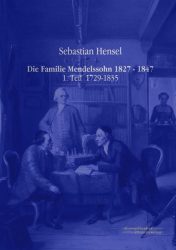 Die Familie Mendelssohn 1827 - 1847. Tl.1