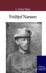 Fridtjof Nansen - der kühne Nordpolarfahrer