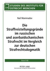 Die Straffreistellungsgründe im russischen und aserbaidschanischen Strafrecht im Vergleich zur deutschen Strafrechtsdogmatik