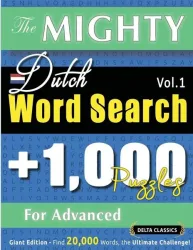The Mighty Dutch Word Search - 1,000 Puzzles For Advanced - Delta Classics - Giant Edition - Find 20,000 Words, The Ultimate Challenge!
