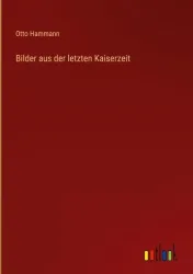 Bilder aus der letzten Kaiserzeit