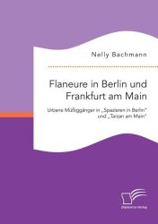 Flaneure in Berlin und Frankfurt am Main. Urbane Müßiggänger in 