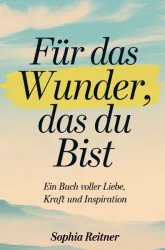 Für das Wunder, das du bist: Ein Buch voller Liebe, Kraft und Inspiration