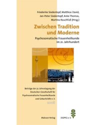 Zwischen Tradition und Moderne - Psychosomatische Frauenheilkunde im 21. Jahrhundert
