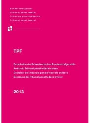 Entscheide des Schweizerischen Bundesstrafgerichts/Arrêts du Tribunal pénal fédéral suisse/Decisioni del Tribunale penale federale svizzero/Decisiuns dal Tribunal penal federal svizzer, 2013/TPF