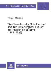 'Die Gleichheit der Geschlechter' und 'Die Erziehung der Frauen' bei Poullain de la Barre (1647 - 1723)