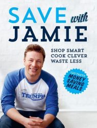 Save with Jamie: shop smart, cook clever, waste less