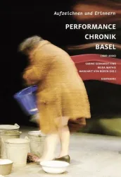 Aufzeichnen und Erinnern. Performance Chronik Basel (1987?2006)