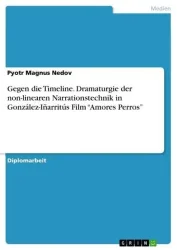 Gegen die Timeline. Dramaturgie der non-linearen Narrationstechnik in González-Iñarritús Film 