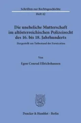 Die uneheliche Mutterschaft im altösterreichischen Polizeirecht des 16. bis 18. Jahrhunderts, dargestellt am Tatbestand der Fornication.