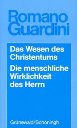 Das Wesen des Christentums. Die menschliche Wirklichkeit des Herrn