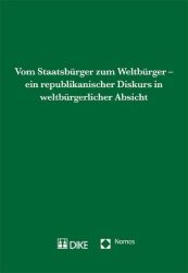 Vom Staatsbürger zum Weltbürger – ein republikanischer Diskurs in weltbürgerlicher Absicht.
