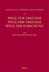 Wege zur Urkunde - Wege der Urkunde - Wege der Forschung
