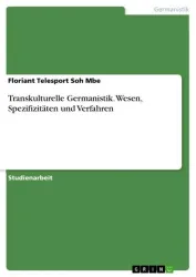 Transkulturelle Germanistik. Wesen, Spezifizitäten und Verfahren