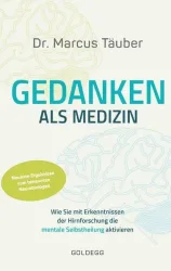 Gedanken als Medizin. Wie Sie mit Erkenntnissen der Hirnforschung die mentale Se