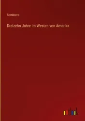 Dreizehn Jahre im Westen von Amerika